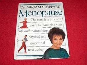 Menopause : The Complete Practical Guide to Managing Your Life and Maintaining Physical and Emoti...