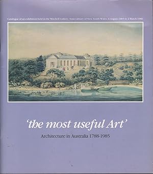 The Most Useful Art: Architecture in Australia 1788-1985