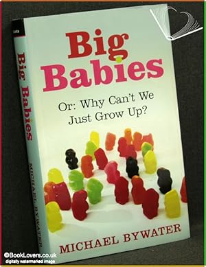 Bild des Verkufers fr Big Babies: Or Why Can't We Just Grow Up? zum Verkauf von BookLovers of Bath