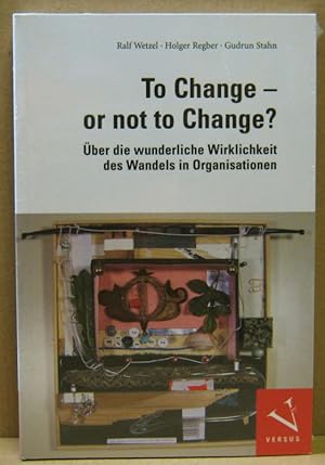 Bild des Verkufers fr To change or not to change? ber die wunderliche Wirklichkeit des Wandels in Organisationen. zum Verkauf von Nicoline Thieme