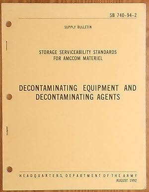 Seller image for Decontaminating Equipment and Decontaminating Agents - Storage Serviceability Standards for AMCCOM Material - Supply Bulletin - SB 740-94-2 - August 1992 for sale by RG Vintage Books