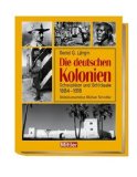 Seller image for Die deutschen Kolonien : Schaupltze und Schicksale ; 1884 - 1918. Bilddokumentation Michael Schindler for sale by Antiquariat  Udo Schwrer