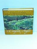 The Complete Angler: A Connecticut Yankee Follows in the Footsteps of Walton *Signed 1st Edition*