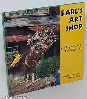 Image du vendeur pour Earl's art shop; building art with Earl Simmons, photographs by D. C. Young mis en vente par Bolerium Books Inc.