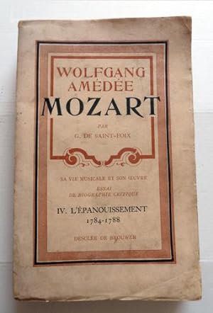 Wolfgang Amédée Mozart. Sa vie musicale et son oeuvre. Essai de biographie critique. L'épanouisse...