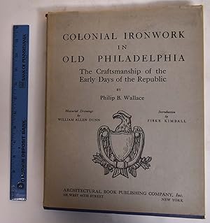 Colonial Ironwork in Old Philadelphia: The Craftsmanship of the Early Days of the Republic