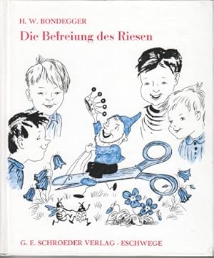 Seller image for Die Befreiung des Riesen : eine Geschichte aus dem Zwergenreich ; ein Mrchen, in dem sich die Wirklichkeit des Lebens spiegelt ; fr Kinder von 9 bis 90. H. W. Bondegger. Dt. Erstfassung von K. O. Schmidt. Neu bearb. und hrsg. von Alfred-Richard Walther for sale by Bcher bei den 7 Bergen