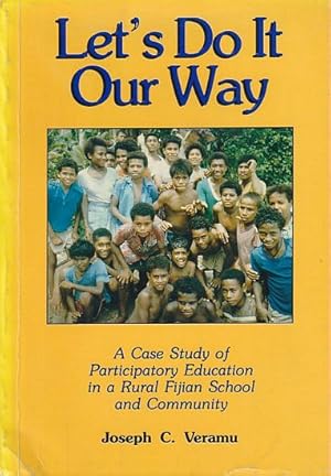 Seller image for LET'S DO IT OUR WAY - A Case Study of Participatory Education in a Rural Fijian School and Community for sale by Jean-Louis Boglio Maritime Books