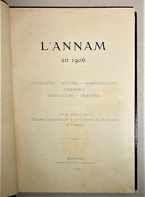 L'Annam En 1906, Geographie, Histoire, Administration, Commerce, Agriculture, Industrie