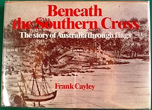 Seller image for Beneath the Southern Cross - The Story of Australia Through Flags for sale by Banfield House Booksellers