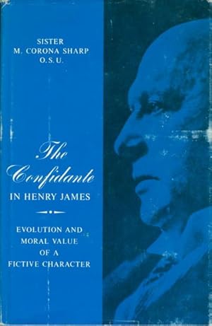 THE CONFIDANTE IN HENRY JAMES: Evolution and Moral Value of a Fictive Character,