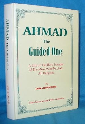 Seller image for Ahmad the Guided One: A Life of the Holy Founder of the Movement to Unite All Religions for sale by Alhambra Books