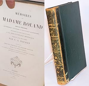 Mémoires de Madame Roland: seul édition, entièrement conforme au manuscrit autographe transmis en...