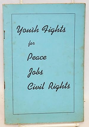 Imagen del vendedor de Youth fights for peace, jobs, civil rights. The contents of this pamphlet are based on reports delivered to the National Council of the Young Communist League of the United States which met in New York City on May 5, 6, and 7, 1940 a la venta por Bolerium Books Inc.