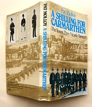 Imagen del vendedor de A Shilling for Carmathen: the town they nearly tamed. a la venta por Colin Neville, Woodbine Books