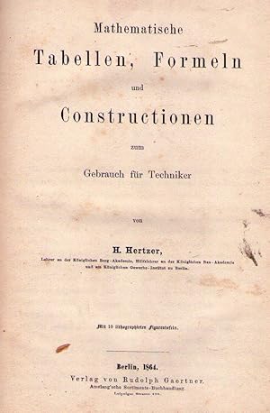 MATHEMATISCHE TABELLEN, FORMELN UND CONSTRUCTIONEN. Zum Gebrauch für techniker. Mit 10 lithograph...