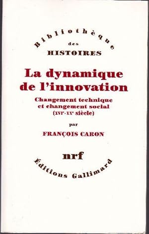 La dynamique de l'innovation. Changement technique et changement social (XVIe - XXe siècle)