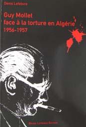 Image du vendeur pour Guy Mollet face  la torture en Algrie 1956-1957. mis en vente par Librairie les mains dans les poches