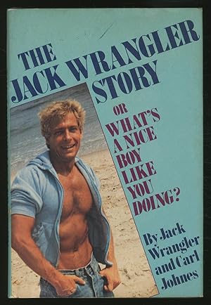 Immagine del venditore per The Jack Wrangler Story or What's a Nice Boy Like You Doing venduto da Between the Covers-Rare Books, Inc. ABAA