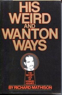 Image du vendeur pour His Weird and Wanton Ways : the Secret Life of Howard Hughes mis en vente par E Ridge Fine Books