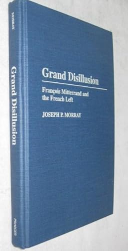 Seller image for Grand Disillusion: Francois Mitterand and the French Left for sale by Atlantic Bookshop