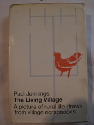 The Living Village - a picture of rural life drawn from village scrapbooks