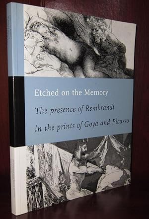 Seller image for ETCHED ON THE MEMORY : The Presence of Rembrandt in the Prints of Goya and Picasso for sale by Rare Book Cellar