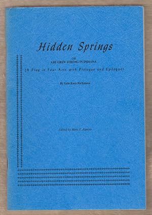 Hidden Springs: Or, Abe Grew Strong in Indiana : a Play in Four Acts with Prologue and Epilogue