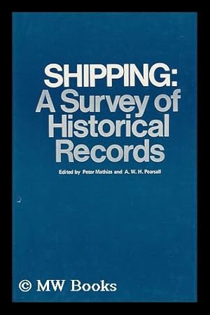 Seller image for Shipping : a Survey of Historical Records / Edited by P. Mathias and A. W. H. Pearsall for sale by MW Books Ltd.