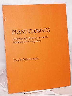 Bild des Verkufers fr Plant closings: a selected bibliography of materials published 1986 through 1990 zum Verkauf von Bolerium Books Inc.