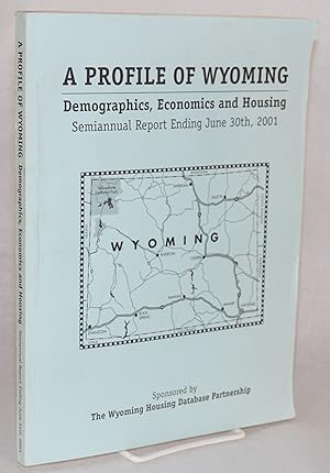 A profile of Wyoming; demographics, economics, and housing; semiannual report, ending June 30, 20...