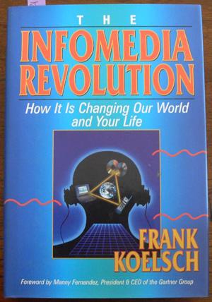 Infomedia Revolution, The: How It Is Changing Our World and Your Life