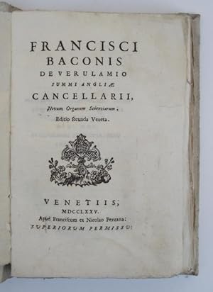 Francisi Baconis De Verulamio Summi Angliae Cancellarii, Novum Organum Scientiarum. Editio secund...