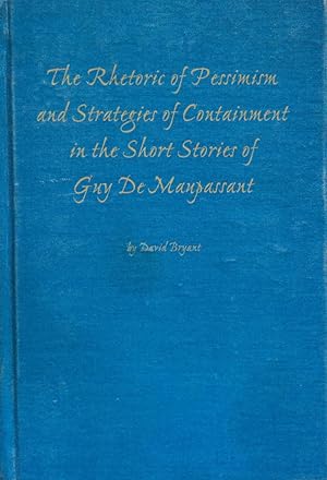 Immagine del venditore per The Rhetoric of Pessimism and Strategies of Containment in the Short Stories of Guy De Maupassant venduto da School Haus Books