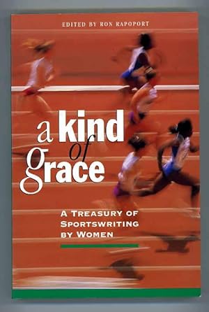 Imagen del vendedor de A Kind of Grace. A Treasury of Sportswriting By Women a la venta por Andmeister Books
