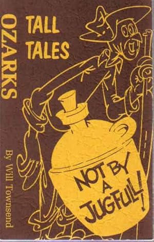 Not By A Jugfull: Ozarks Tall Tales