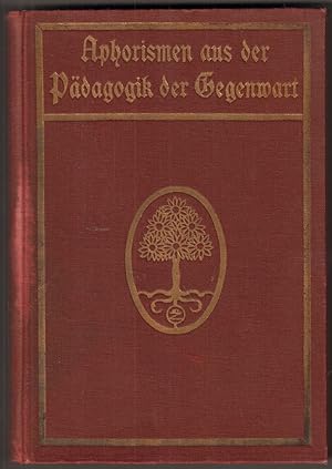 Image du vendeur pour Aphorismen aus der Pdagogik der Gegenwart. Zitate ber Erziehung und Unterricht der Jugend aus den Werken berufener deutscher Pdagogen und Schulmnner. mis en vente par Antiquariat Neue Kritik