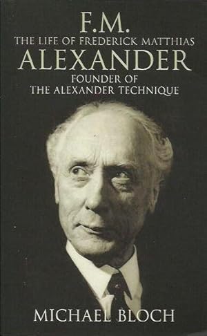 Imagen del vendedor de F.M. The Life of Frederick Matthias Alexander: Founder of the Alexander Technique a la venta por Fine Print Books (ABA)