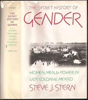 Bild des Verkufers fr The Secret History of Gender: Women, Men and Power in Late Colonial Mexico zum Verkauf von The Book Collector, Inc. ABAA, ILAB