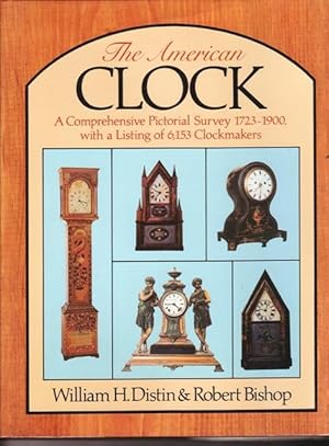 The American Clock : A Comprehensive Pictorial Survey, 1723-1900, with a Listing of 6153 Clockmakers