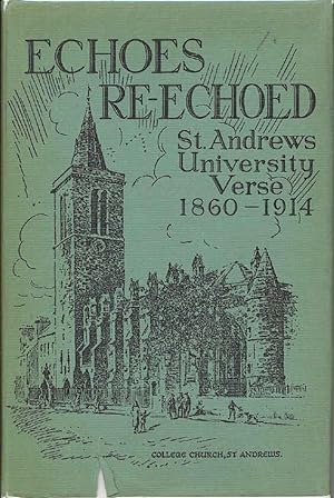 Imagen del vendedor de Echoes Re Echoed: St Andrew's University Verse 1860 - 1914. a la venta por Bristlecone Books  RMABA