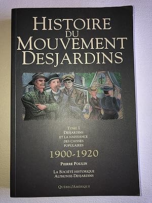 Histoire du mouvement Desjardins. Tome I : Desjardins et la naissance des caisses populaires, 190...