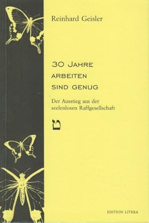 30 Jahre arbeiten sind genug : der Ausstieg aus der seelenlosen Raffgesellschaft. Edition Litera