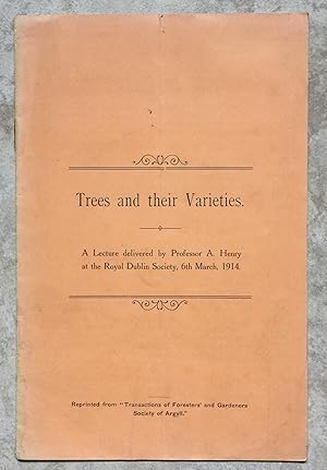 Trees and their Varieties - A Lecture Delivered by Professor A. Henry at the Royal Dublin Society...