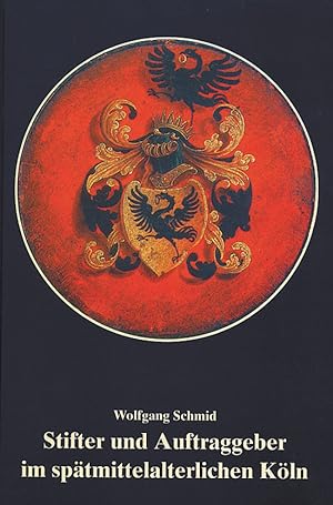Bild des Verkäufers für Stifter und Auftraggeber im spätmittelalterlichen Köln. zum Verkauf von Antiquariat Heinzelmännchen