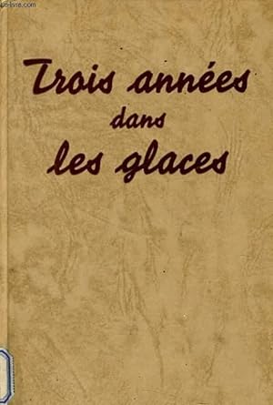 Seller image for TROIS ANNEES DANS LES GLACES for sale by Le-Livre