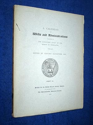 Seller image for A Calendar of Wills and Administrations Registered in the Consistory Court of the Bishop of Worcester, 1560 - 1581. Part III, for sale by Tony Hutchinson