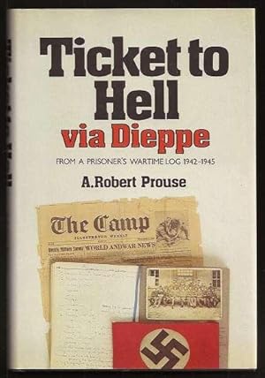 Seller image for TICKET TO HELL VIA DIEPPE - From a Prisoner's Wartime Log 1942-1945 for sale by A Book for all Reasons, PBFA & ibooknet