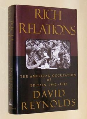 RICH RELATIONS - The American Occupation of Britain, 1942-1945