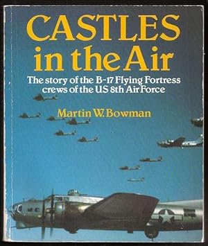 Seller image for CASTLES IN THE AIR - The Story of the B-17 Flying Fortress crews of the US 8th Air Force for sale by A Book for all Reasons, PBFA & ibooknet